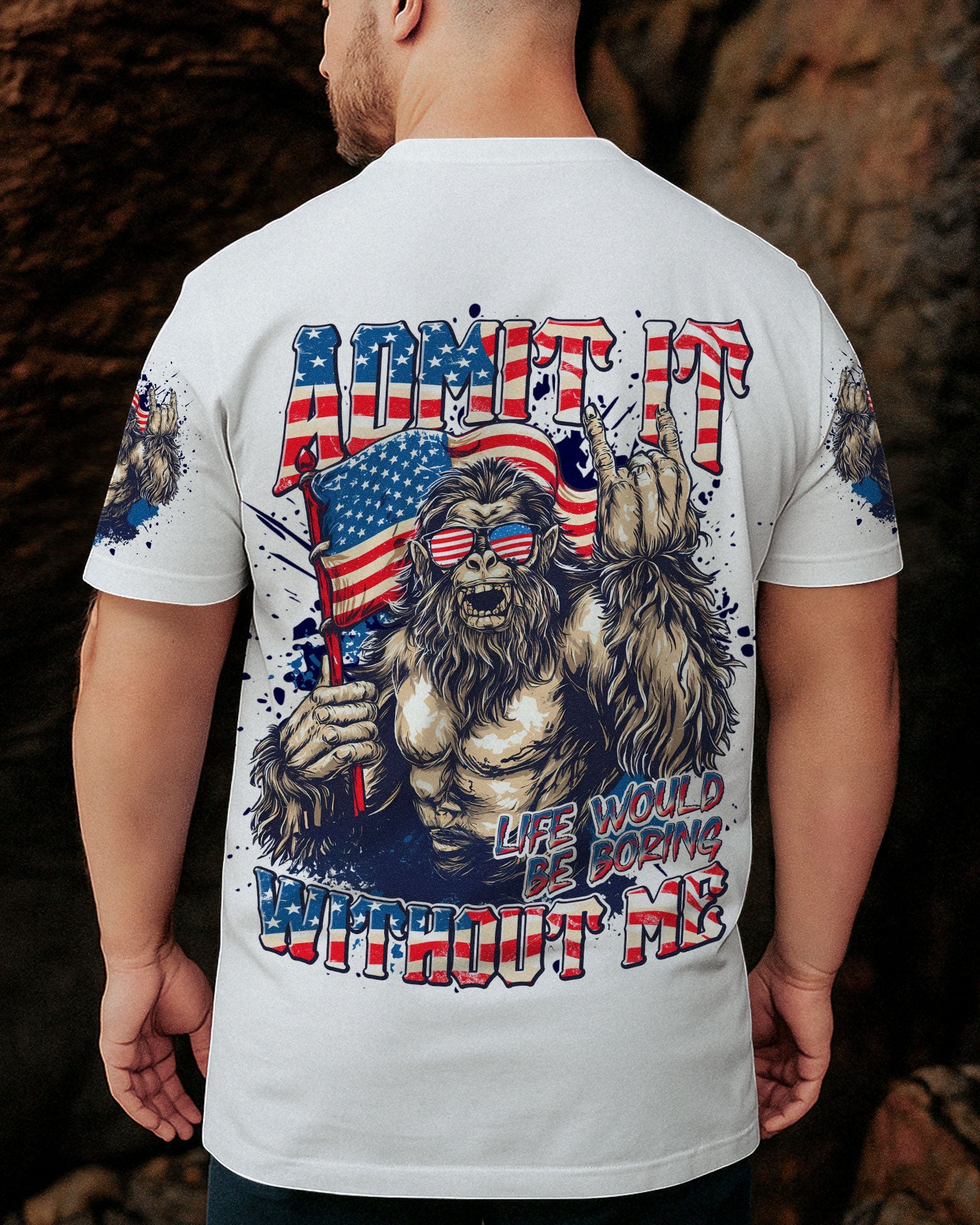 ADMIT IT LIFE WOULD BE BORING WITHOUT ME BIGFOOT ALL OVER PRINT - TLNT1107251