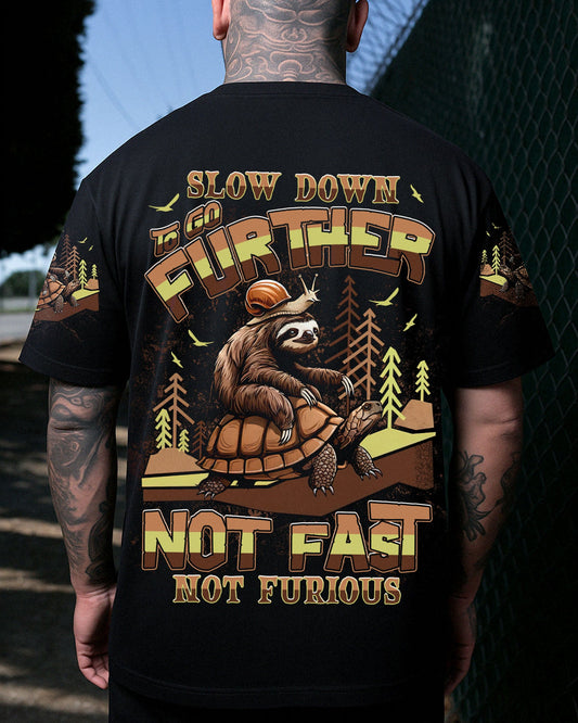 SLOW DOWN TO GO FURTHER NOT FAST NOT FURIOUS ALL OVER PRINT - TLNT0708254