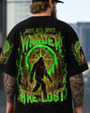 NOT ALL WHO WANDER ARE LOST BIGFOOT ALL OVER PRINT - YHHN2705252