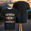 BlueJose "No, I Don’t Have a Car Problem, I Have a Storage Problem"  Funny Classic Car T-Shirt (7 colors)