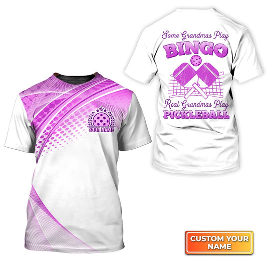 Some Grandmas Play Bingo Real Grandmas Play Pickleball Personalized Name 3D Tshirt Gift For Pickleball Player