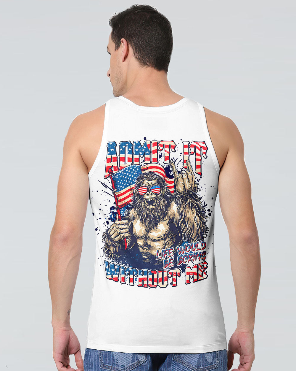 ADMIT IT LIFE WOULD BE BORING WITHOUT ME BIGFOOT ALL OVER PRINT - TLNT1107251