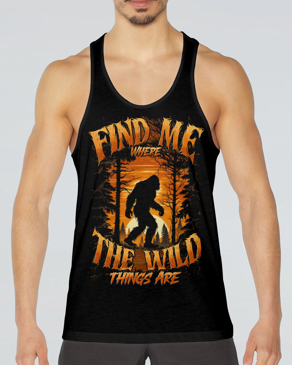 FIND ME WHERE THE WILD THINGS ARE BIGFOOT  ALL OVER PRINT - TYTD0811244