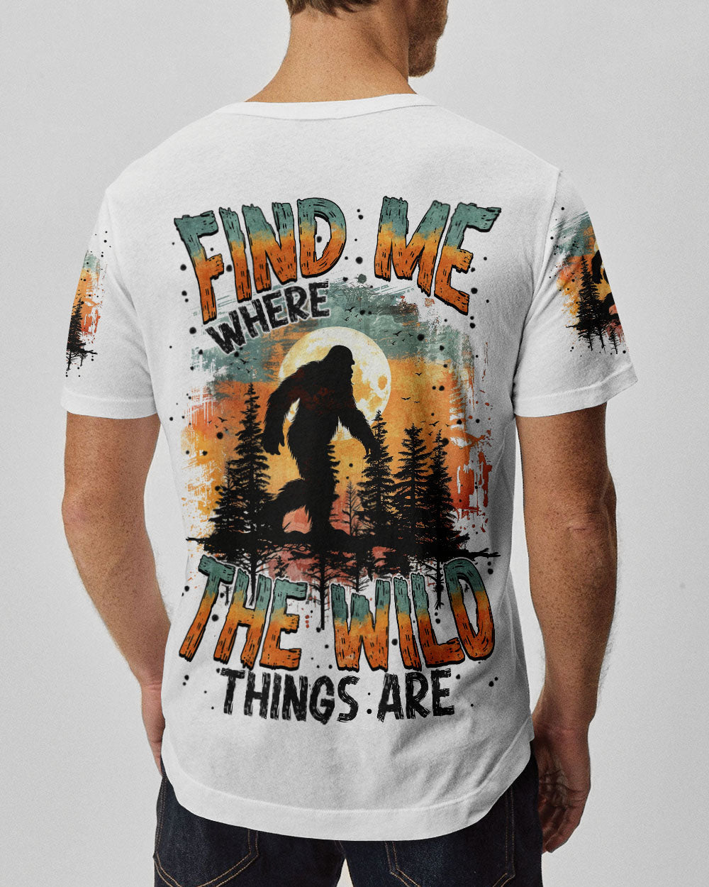  FIND ME WHERE THE WILD THINGS ARE BIGFOOT ALL OVER PRINT - TYTM0811243