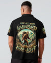 NOT ALL WHO WANDER ARE LOST BIGFOOT ALL OVER PRINT - YHHN2001254