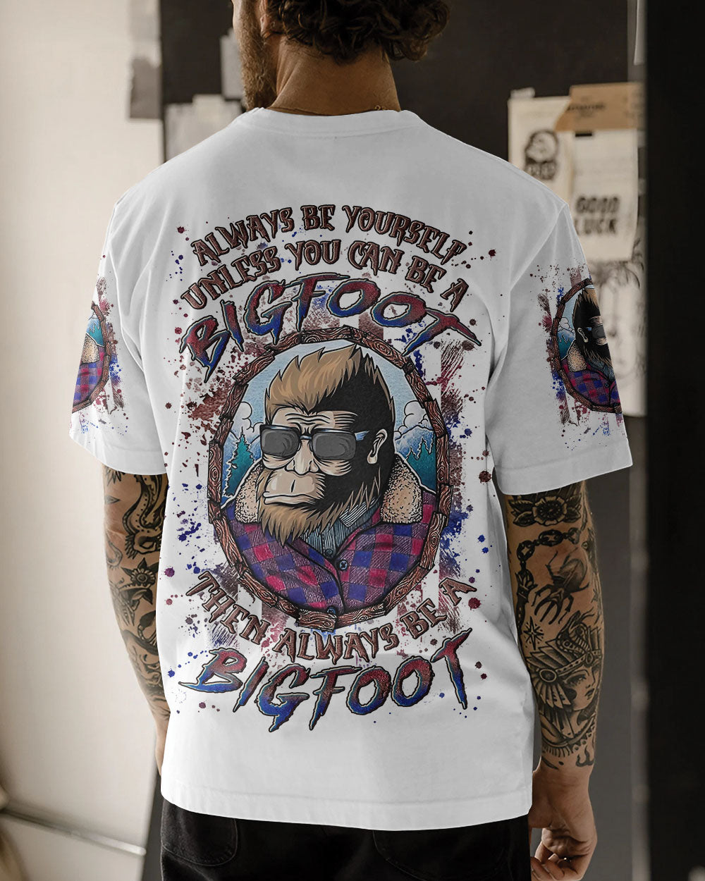 ALWAYS BE YOURSELF UNLESS YOU CAN BE A BIGFOOT ALL OVER PRINT - YHLN0703252