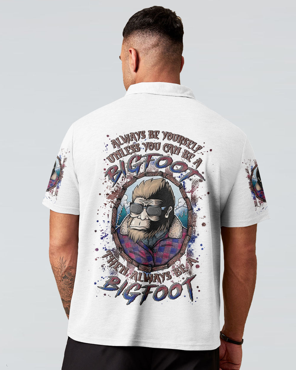ALWAYS BE YOURSELF UNLESS YOU CAN BE A BIGFOOT ALL OVER PRINT - YHLN0703252