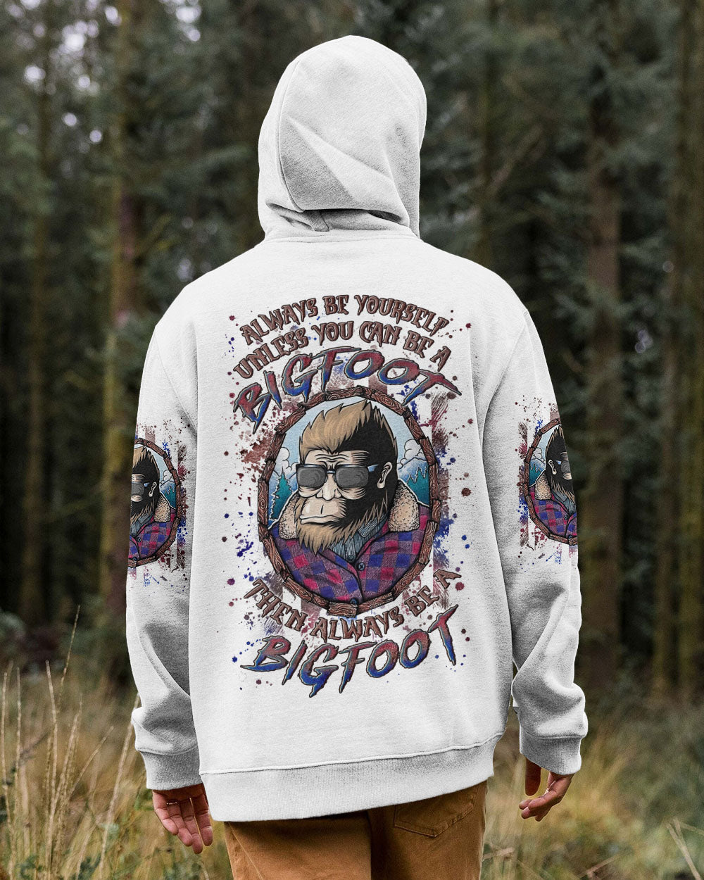 ALWAYS BE YOURSELF UNLESS YOU CAN BE A BIGFOOT ALL OVER PRINT - YHLN0703252